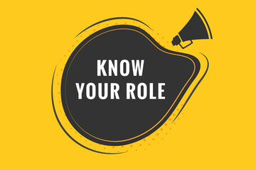 Know Your Role Button. Speech Bubble, Banner Label Know Your Role