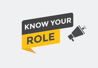 Know Your Role Button. Speech Bubble, Banner Label Know Your Role