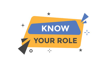 Know Your Role Button. Speech Bubble, Banner Label Know Your Role