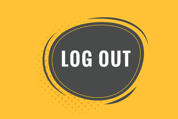 Log Out Button. Speech Bubble, Banner Label Log Out