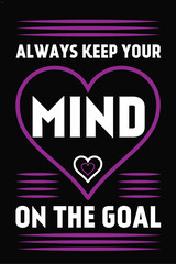 Always keep your mind on the goal. typography t shirt design.