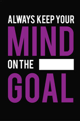 Always keep your mind on the goal. typography t shirt design.