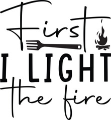 first i light the fire