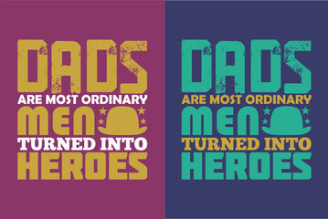  Dads are most ordinary men turned into heroes, New Dad Shirt, Dad Shirt, Daddy Shirt, Father's Day Shirt, Best Dad shirt, Gift for Dad, eps, png, Happy Father’s Day T-Shirt, Father’s Day