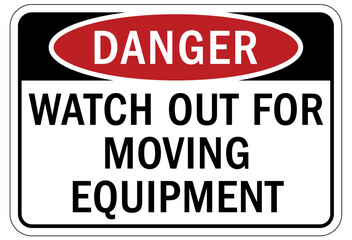 Moving machinery warning sign and label watch out for moving equipment