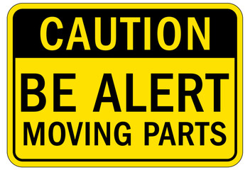 Moving machinery warning sign and label be alert moving part