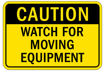 Moving machinery warning sign and label watch for moving equipment