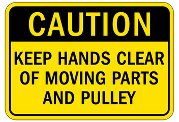 Moving machinery warning sign and label keep hands clear of moving parts and pulley
