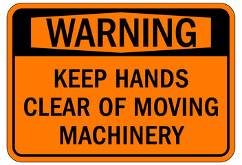 Moving machinery warning sign and label keep hands clear of moving machinery
