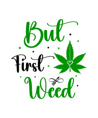 Weed svg, Marijuana svg,Cannabis Svg,Weed Quotes svg, Marijuana Quotes svg,Cannabis Quotes svg,weed leaf svg, weed svg bundle,Cannabis svg bundle, Marijuana svg bundle.