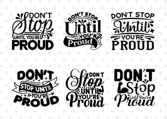 Dont Stop Until Youre Proud SVG Bundle, Positive Thinking Svg, Motivational Speech Svg, Inspirational Quotes, ETC T00019