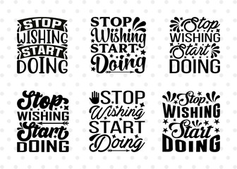 Stop Wishing Start Doing SVG Bundle, Positive Thinking Svg, Motivational Speech Svg, Inspirational Quotes, ETC T00015