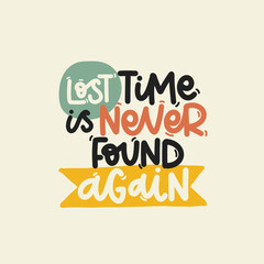 Vector handdrawn illustration. Lettering phrases Lost time is never found again. Idea for poster, postcard.  Inspirational quote. 