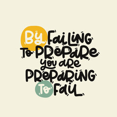 Vector handdrawn illustration. Lettering phrases By failing to prepare you are preparing to fail. Idea for poster, postcard.  Inspirational quote. 