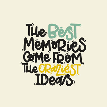 Vector handdrawn illustration. Lettering phrases The best memories come from the craziest ideas. Idea for poster, postcard.  Inspirational quote. 