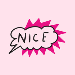 Obraz premium Nice. Motivational. Speech bubble. Graphic design for social media. Vector illustration on pink background.