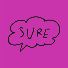 Sure. Hand drawn speech bubble. Vector sticker illustration on purple background.