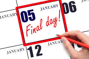 Hand writing text FINAL DAY on calendar date January 5.  A reminder of the last day. Deadline....