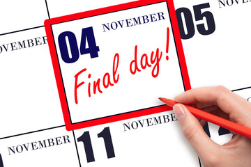 Hand writing text FINAL DAY on calendar date November 4.  A reminder of the last day. Deadline. Business concept.