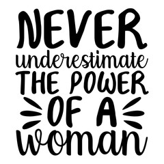 Never Underestimate The Power Of A Woman Svg