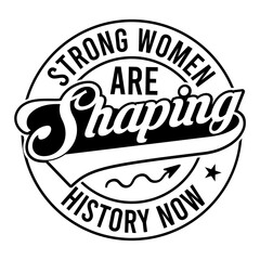 Strong Women Are Shaping History Now Svg