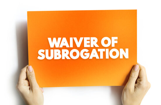 Waiver Of Subrogation Is An Endorsement That Prohibits An Insurance Carrier From Recovering The Money They Paid On A Claim From A Negligent Third Party, Text Concept On Card