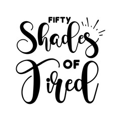 Obraz premium Fifty Shades Of Tired SVG