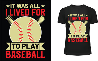 It was all i lived for to play baseball t-shirt design