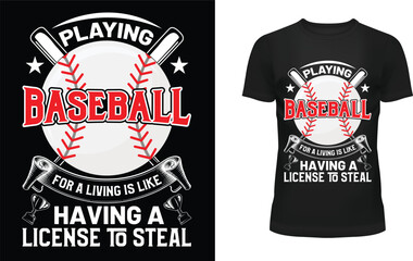 Playing baseball for a living is like having a license to steal t-shirt design