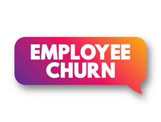 Employee Churn - overall turnover in an organization's staff as existing employees leave and new ones are hired, text concept background