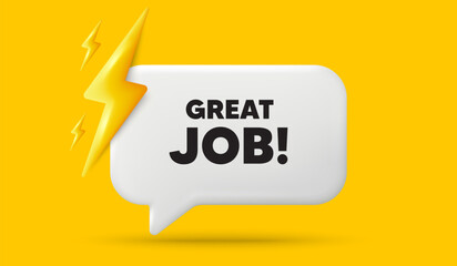 Great job tag. 3d speech bubble banner with power energy. Recruitment agency sign. Hire employees symbol. Great job chat speech message. 3d offer talk box. Vector
