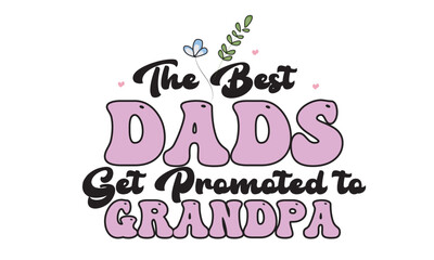 The Best Dads Get Promoted to Grandpa Retro Svg Design