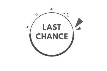 Last Chance Button. Speech Bubble, Banner Label Last Chance