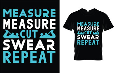 Measure Measure Cut Swear Repeat T-Shirt