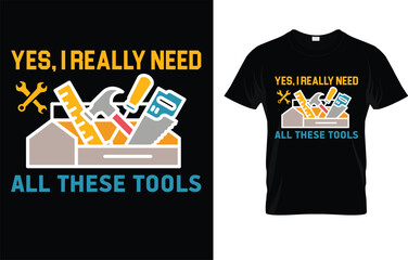 Mens Yes I Really Need All These Tools Carpenter Woodworking T-Shirt