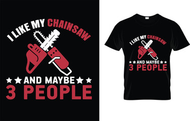 I Like My Chainsaw And Maybe 3 People T-Shirt
