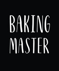 Baking Master - Gift For Baking Lover, Typography T Shirt Poster Vector Illustration Art with Simple Text