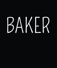 Baker - Gift For Baking Lover, Typography T Shirt Poster Vector Illustration Art with Simple Text