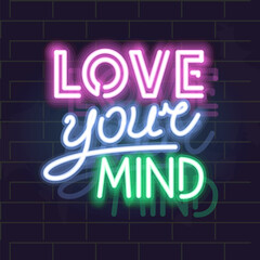 Fototapeta na wymiar Neon love your mind lettering poster. Motivational mental health glowing sign. Isolated illustration on brick wall background.