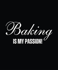 Baking Is My Passion - Gift For Baking Lover, Typography T Shirt Poster Vector Illustration Art with Simple Text