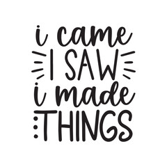 I came i saw i made things
