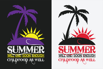 Summer Will End Soon Enough Childhood As Well, Summer Vibes, Summer T- Shirt, Summer Vacation Shirt, Family Summer Shirt, Vacation Clothing, Beach Shirt, Summer Beach Png, Outdoor Shirt, Palm Tree 