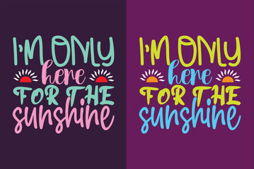 I'm Only Here For The Sunshine, Summer Vibes, Summer T- Shirt, Summer Vacation Shirt, Family Summer Shirt, Vacation Clothing, Beach Shirt, Summer Beach Png, Outdoor Shirt, Palm Tree 
