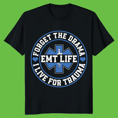 FORGET THE DRAMA EMT LIFE I LIVE FOR TRAUMA gift emt t-shirt design