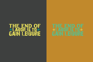 The end of labor is to gain leisure , My First Labor Day EPS, Official Labor Day Girl T shirt Design, Happy Labor Day EPS Cut File, American Holiday EPS, Memorial Day EPS,