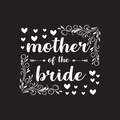 Mother Of The Bride Typography T-Shirt Design