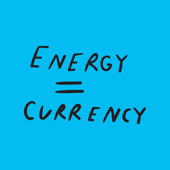 Energy = currency. Graphic design for social media. Vector illustration on blue background.