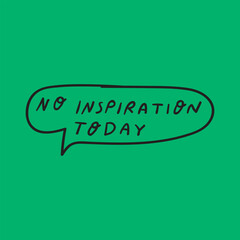 Speech bubble - no inspiration today. Hand drawn vector. Design for social media. Vector illustration.