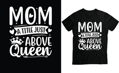 Mom a title Just above Queen t-shirt, Mom T-Shirt design