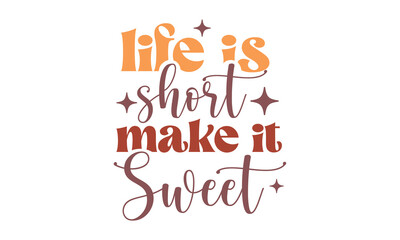 life is short make it sweet Retro SVG.